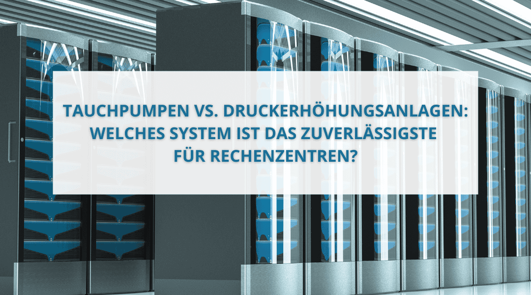 Tauchpumpen oder Druckpumpen für Rechenzentren?