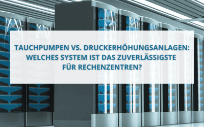 Tauchpumpen oder Druckpumpen für Rechenzentren?