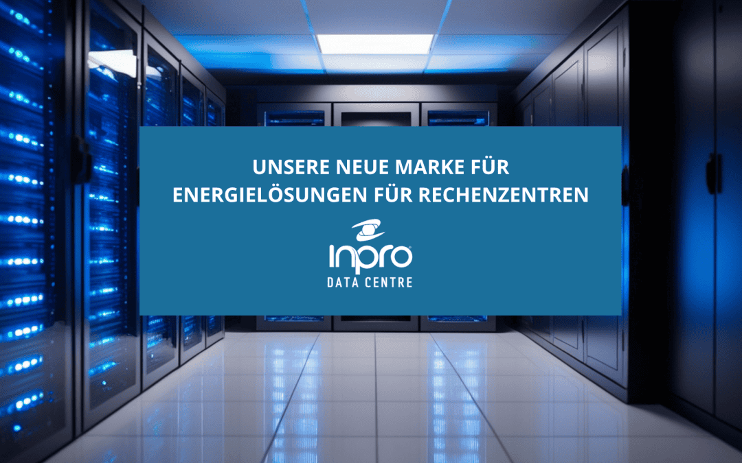 INPRO DATA CENTER: unsere neue Marke für Energielösungen für Rechenzentren