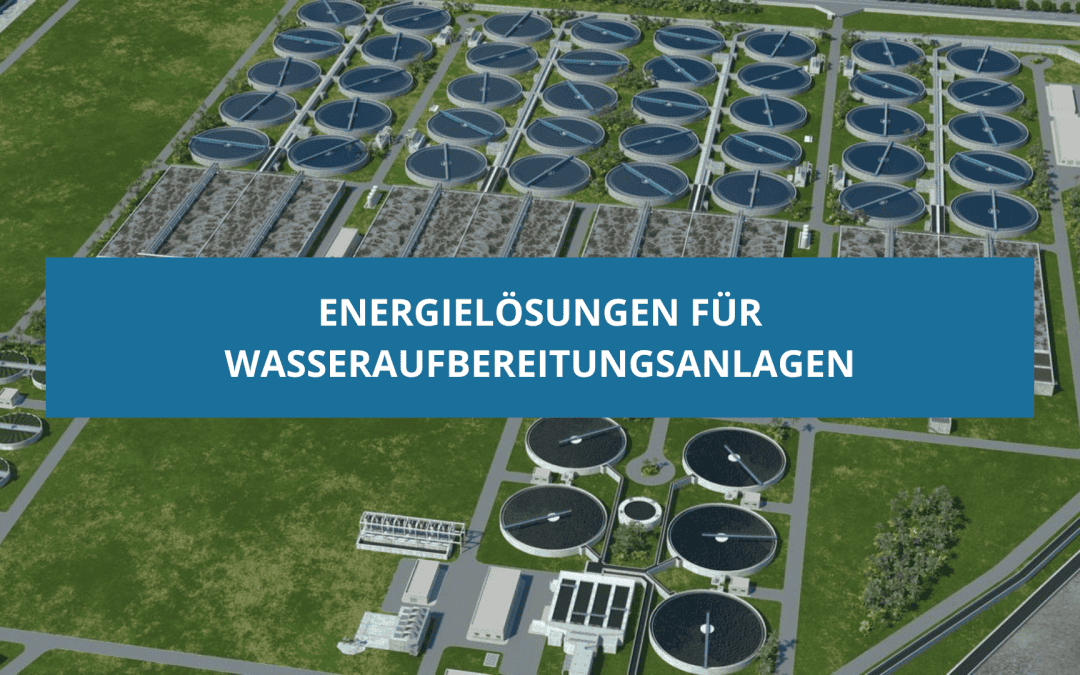 WASSERAUFBEREITUNGSANLAGEN: ENERGIELÖSUNGEN FÜR KRITISCHE INFRASTRUKTUREN IM WASSERKREISLAUF